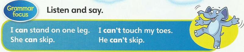 Grammar focus: I can stand on one leg. She can skip. I can't touch my toes. He can't skip.