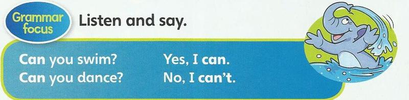 Grammar focus: Can you swim? Yes, I can. Can you dance? No, I can't.