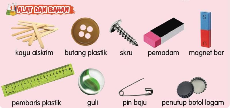 Objek untuk diuji: kayu aiskrim, butang plastik, skru, pemadam, magnet bar, pembaris plastik, guli, pin baju dan penutup botol logam