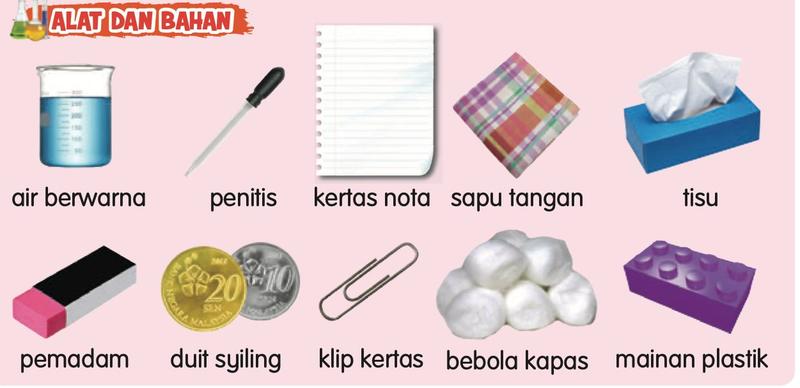 Alat dan bahan: air berwarna, penitis, kertas nota, sapu tangan, tisu, pemadam, duit syiling, klip kertas, bebola kapas dan mainan plastik