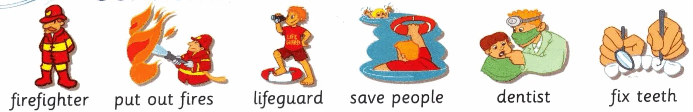 Firefighter, put out fires, lifeguard, save people, dentist, fix teeth