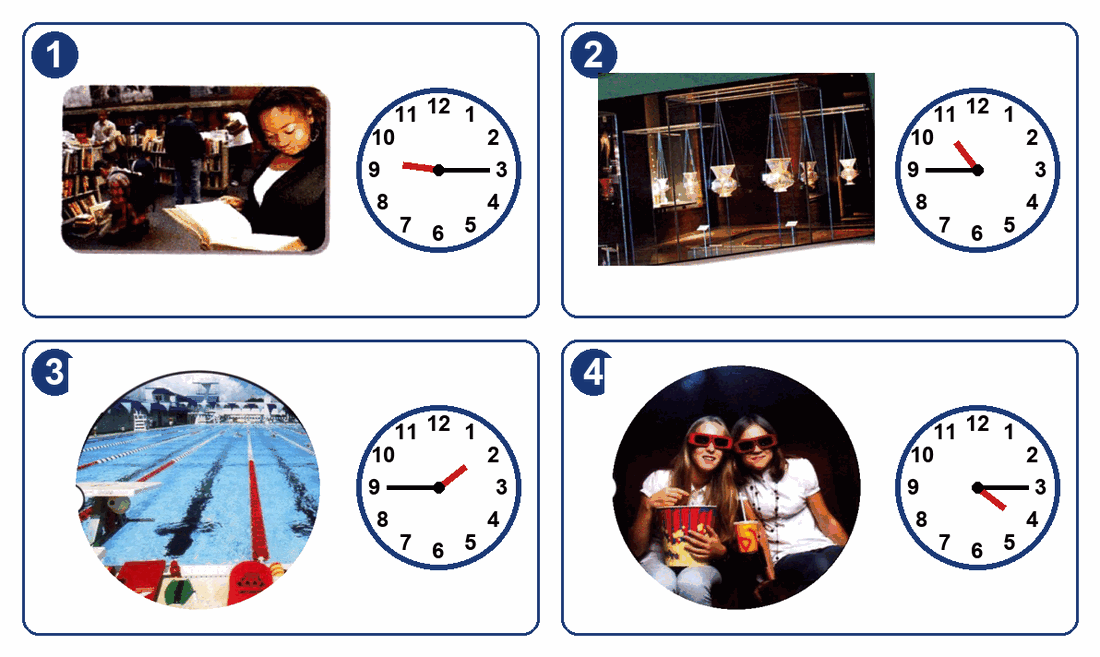 Four pictures, each with a clock. 1: a library, the clock shows a quarter past nine. 2: a museum, a quarter to eleven. 3: a swimming pool, a quarter to two. 4: a cinema, a quarter past four.