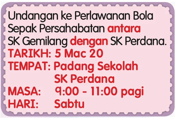 Undangan perlawanan bola sepak persahabatan antara SK Gemilang dengan SK Perdana, hari Sabtu, 9:00 hingga 11:00 pagi