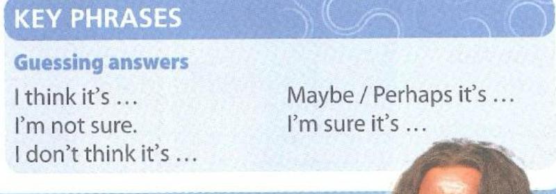 Key phrases for guessing answers: I think it's ..., I'm not sure., I don't think it's ..., Maybe / Perhaps it's ..., I'm sure it's ...