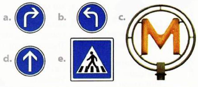Five signs: a. an arrow turning right, b. an arrow turning left, c. the Paris metro M sign, d. an arrow going straight up, e. a pedestrian crossing sign