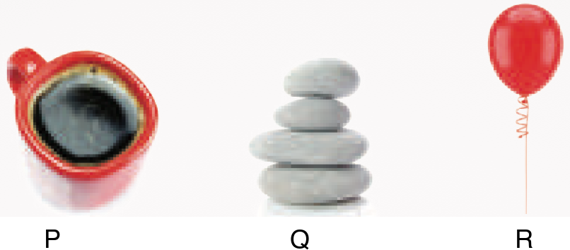 P: a cup of coffee, Q: a stack of stones, R: a red balloon