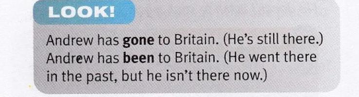 Textbook box: Andrew has gone to Britain, he is still there. Andrew has been to Britain, he went there in the past but he is not there now.