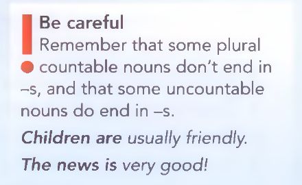 Textbook box headed Be careful: some plural countable nouns do not end in s and some uncountable nouns do end in s, with the examples Children are usually friendly and The news is very good