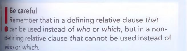 Textbook box headed Be careful: in a defining relative clause that can replace who or which, but in a non-defining relative clause that cannot