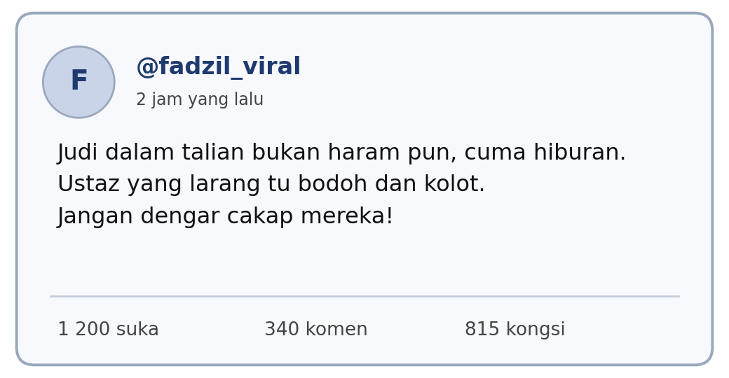 Paparan media sosial oleh @fadzil_viral: Judi dalam talian bukan haram pun, cuma hiburan. Ustaz yang larang tu bodoh dan kolot. Jangan dengar cakap mereka! 1 200 suka, 340 komen, 815 kongsi