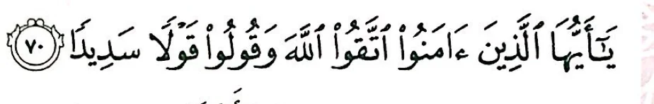 Surah al-Ahzab ayat 70: wahai orang yang beriman, bertakwalah kepada Allah dan katakanlah perkataan yang benar